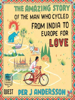 cover image of The Amazing Story of the Man Who Cycled from India to Europe for Love